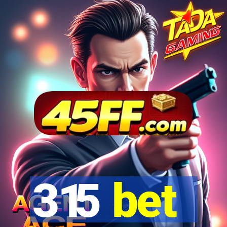 315 bet